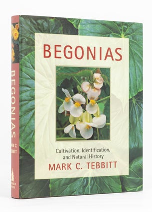Item #136582 Begonias. Cultivation, Identification and Natural History. Mark C. TEBBITT