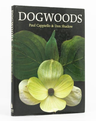 Item #136593 Dogwoods. The Genus Cornus. Paul CAPPIELLO, Don SHADOW