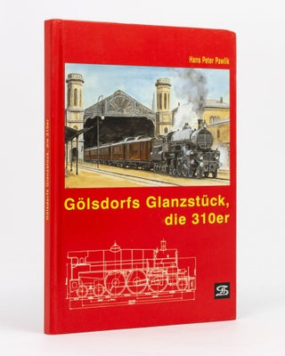 Item #136810 Gölsdorfs Glanzstück, die 310er. Railways, Hans Peter PAWLIK