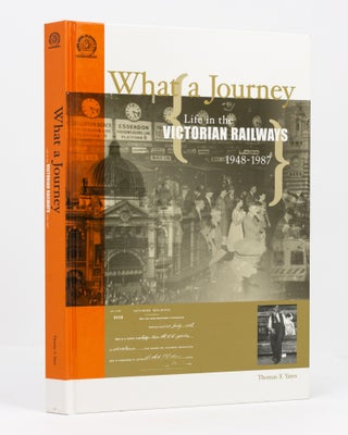 Item #136836 What a Journey. Life in the Victorian Railways, 1948-1987. Thomas E. YATES