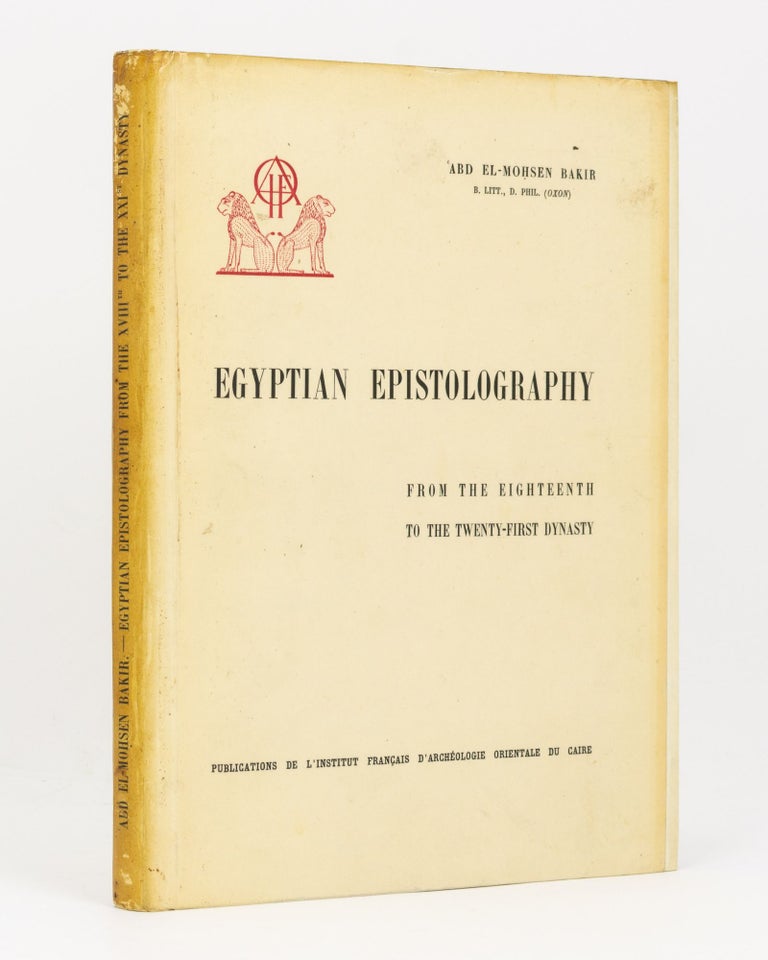 Item #136858 Egyptian Epistolography from the Eighteenth to the Twenty-first Dynasty. Egyptology, Abd El-Mohsen BAKIR.