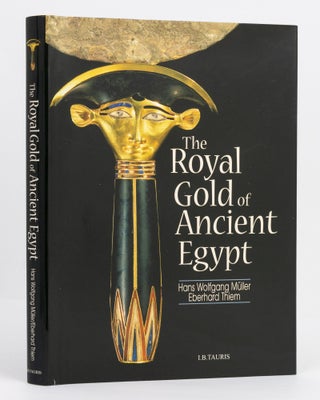 Item #136887 The Royal Gold of Ancient Egypt. Egyptology, Hans Wolfgang MÜLLER, Eberhard THIEM