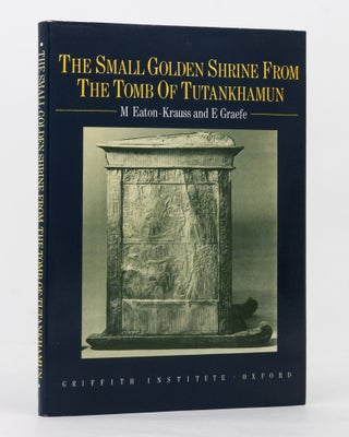 Item #136915 The Small Golden Shrine from the Tomb of Tutankhamun. M. EATON-KRAUSS, E. GRAEFE
