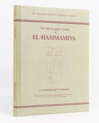 Item #136928 The Old Kingdom Tombs of El-Hammamiya. Egyptology, Ali EL-KHOULI, Naguib KANAWATI