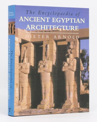 Item #136944 The Encyclopaedia of Ancient Egyptian Architecture. Dieter ARNOLD