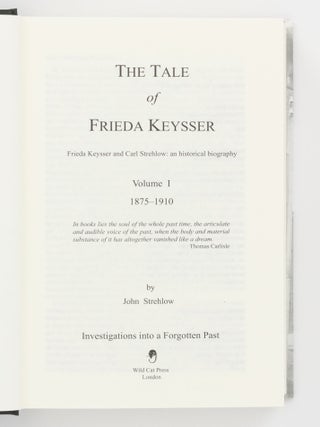 The Tale of Frieda Keysser. Frieda Keysser and Carl Strehlow: an Historical Biography. Volume 1: 1875-1910. [Together with] Volume 2: Between Three Worlds, 1910-1922. Part One [and] .... Part Two