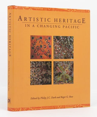 Item #137047 Artistic Heritage in a Changing Pacific. Philip J. C. DARK, Roger G. ROSE