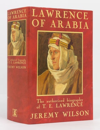 Item #137048 Lawrence of Arabia. The Authorised Biography of T.E. Lawrence. Jeremy WILSON