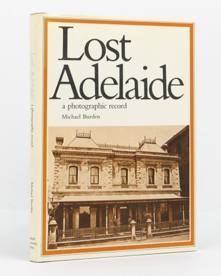 Item #137050 Lost Adelaide. A Photographic Record. Michael BURDEN