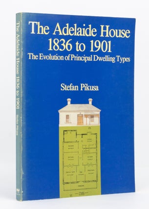 Item #137053 The Adelaide House, 1836 to 1901. The Evolution of Principal Dwelling Types. Stephan...