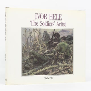 Item #137056 Ivor Hele. The Soldiers' Artist. Gavin FRY, Jean McAUSLAN
