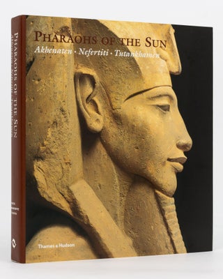 Item #137072 Pharaohs of the Sun. Akhenaten, Nefertiti, Tutankhamen. Egyptology, Rita E. FREED,...