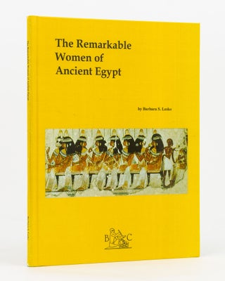 Item #137135 The Remarkable Women of Ancient Egypt. Egyptology, Barbara S. LESKO
