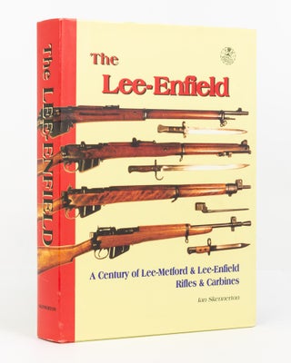 Item #137144 The Lee-Enfield. A Century of Lee-Metford & Lee-Enfield Rifles & Carbines. Ian D....
