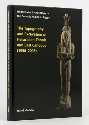 Item #137207 The Topography and Excavation of Heracleion-Thonis and East Canopus, (1996-2006)....