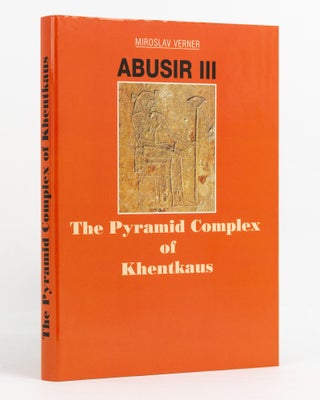 Item #137222 Abusir III. The Pyramid Complex of Khentkaus. Egyptology, Miroslav VERNER