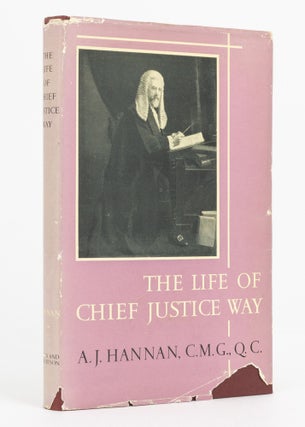 Item #137226 The Life of Chief Justice Way. Chief Justice Sir Samuel WAY, A. J. HANNAN