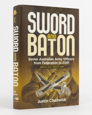 Item #137386 Sword and Baton. Senior Australian Army Officers from Federation to 2001. Volume 1:...
