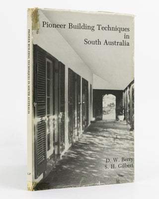 Item #137389 Pioneer Building Techniques in South Australia. D. W. BERRY, S H. GILBERT
