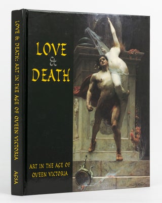 Item #137419 Love and Death. Art in the Age of Queen Victoria. Angus TRUMBLE