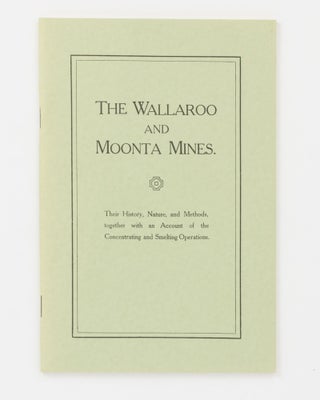 Item #137444 The Wallaroo and Moonta Mines. Their History, Nature and Methods, together with An...