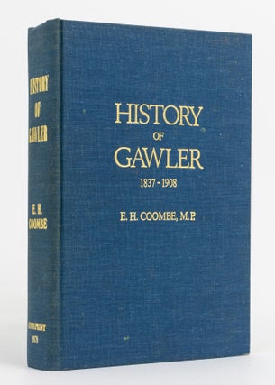 Item #137449 History of Gawler, 1837 to 1908. Gawler, E. H. COOMBE