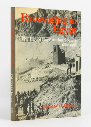 Item #137466 Excavating in Egypt. The Egypt Exploration Society, 1882-1982. Egyptology, T. G. H....