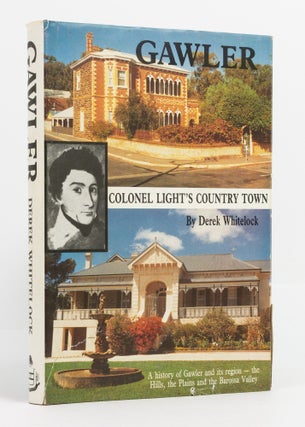 Item #137472 Gawler. Colonel Light's Country Town. A History of Gawler and its Region - the...