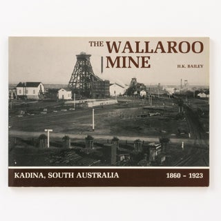 Item #137474 The Wallaroo Mine, Kadina, South Australia 1860-1923. A Pictorial History. Kadina,...