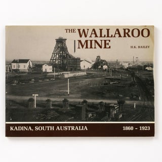 Item #137475 The Wallaroo Mine, Kadina, South Australia 1860-1923. A Pictorial History. Kadina,...