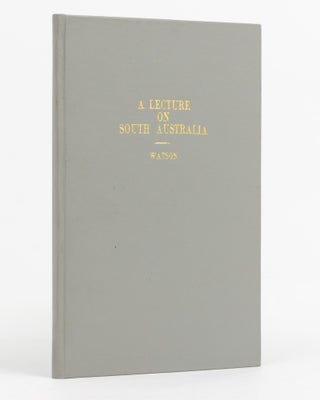 Item #137493 A Lecture on South Australia; including Letters from J.B. Hack, Esq. and other...