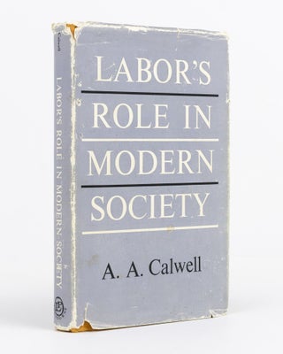 Item #137639 Labor's Role in Modern Society. Arthur A. CALWELL