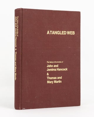 Item #137646 A Tangled Web. The Histories of the Families of John and Jemima Hancock & Thomas and...
