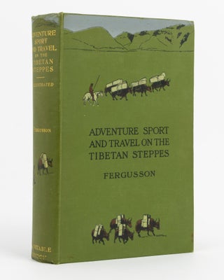 Item #137647 Adventure, Sport and Travel on the Tibetan Steppes. W. N. FERGUSSON