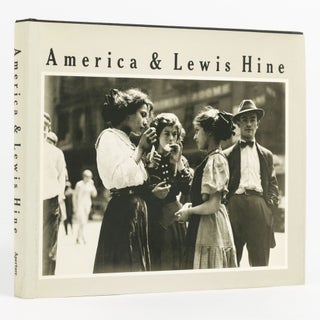 Item #137683 America and Lewis Hine. Photographs 1904-1940. Lewis HINE, Alan TRACHTENBERG, Walter...