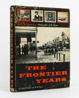 Item #137686 The Frontier Years. L.A. Huffman. Photographer of the Plains. L. A. HUFFMAN, Mark H....