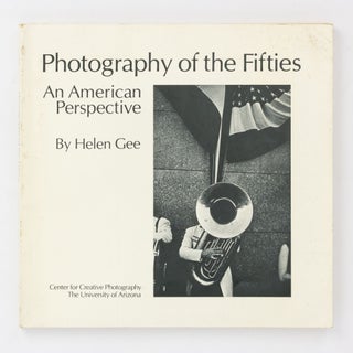 Item #137773 Photography of the Fifties. An American Perspective. Photography, Helen GEE