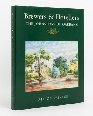 Item #137828 Brewers and Hoteliers. The Johnstons of Oakbank. Johnston Family, Alison PAINTER