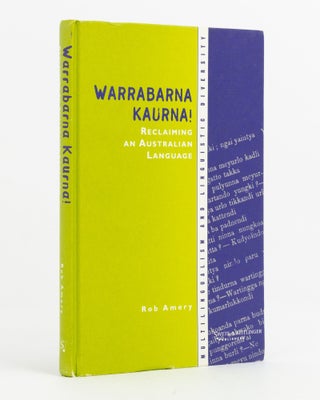 Item #137870 Warrabarna Kaurna! Reclaiming an Australian Language. Rob AMERY