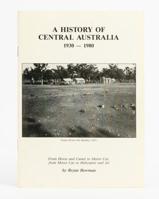 Item #137906 A History of Central Australia, 1930-1980 (cover title). Bryan BOWMAN