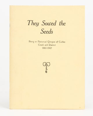 Item #137910 They Sowed the Seeds. A Tribute. [Being an Historical Glimpse of Cudlee Creek and...