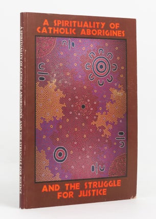 Item #137929 A Spirituality of Catholic Aborigines and the Struggle for Justice. Joan HENDRIKS,...