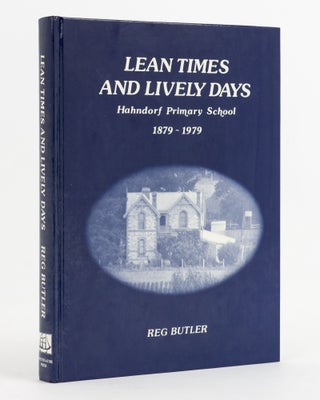 Item #137981 Lean Times and Lively Days. Hahndorf Primary School, 1879-1979. Reg BUTLER