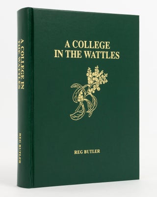 Item #137982 A College in the Wattles. Hahndorf and its Academy. Reg BUTLER
