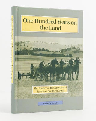 Item #137992 One Hundred Years on the Land. The History of the Agricultural Bureau of South...