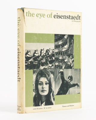 Item #137994 The Eye of Eisenstaedt, 'Life' Photographer. Photography, Alfred EISENSTAEDT, Arthur...