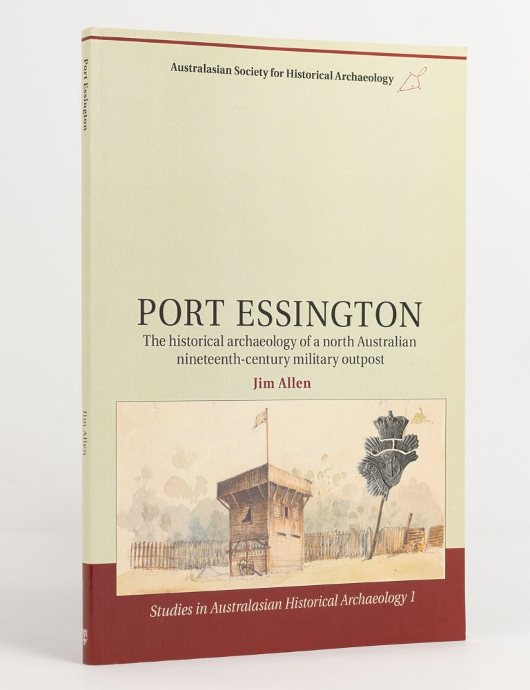 Item #137996 Port Essington. The Historical Archaeology of a North Australian Nineteenth-century Military Outpost. Jim ALLEN.