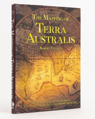 Item #137999 The Mapping of Terra Australis. Robert CLANCY