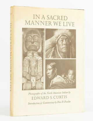 Item #138009 In a Sacred Manner we Live. Photographs of the North American Indian by Edward S....