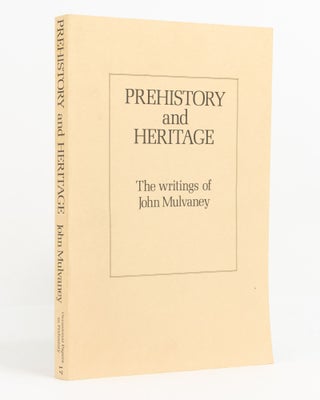 Item #138014 Prehistory and Heritage. The Writings of John Mulvaney. John MULVANEY, Jeanine MUMMERY